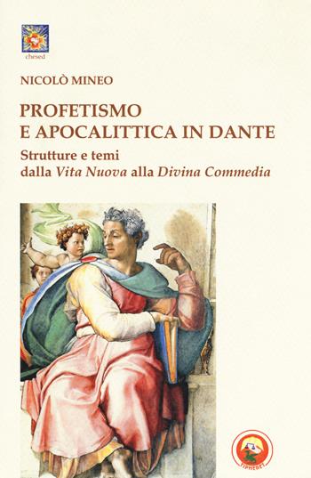 Profetismo e apocalittica in Dante. Strutture e temi dalla Vita Nuova alla Divina Commedia - Nicolò Mineo - Libro Tipheret 2018, Chesed | Libraccio.it