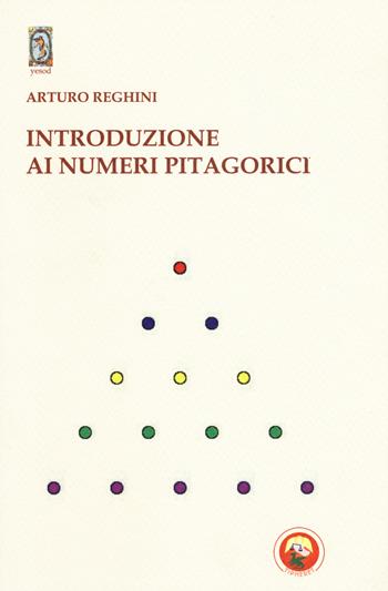 Introduzione ai numeri pitagorici - Arturo Reghini - Libro Tipheret 2017, Yesod | Libraccio.it