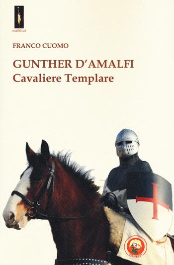 Gunther d'Amalfi. Cavaliere templare - Franco Cuomo - Libro Tipheret 2017, Malkhut | Libraccio.it