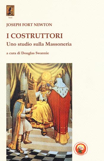 I costruttori. Uno studio sulla massoneria - Joseph Fort Newton - Libro Tipheret 2017, Hod | Libraccio.it