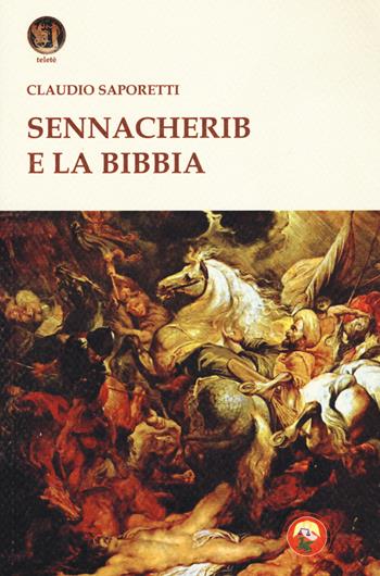 Sennacherib e la Bibbia - Claudio Saporetti - Libro Tipheret 2017, Teletè | Libraccio.it