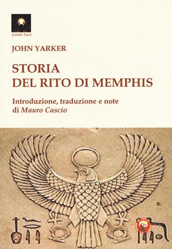 Storia del rito di Memphis - John Yarker - Libro Tipheret 2017, Punto luce | Libraccio.it