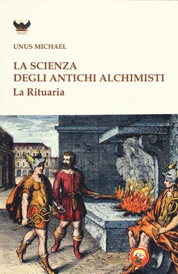 La scienza degli antichi alchimisti. La rituaria - Michael Unus - Libro Tipheret 2018, Binah | Libraccio.it