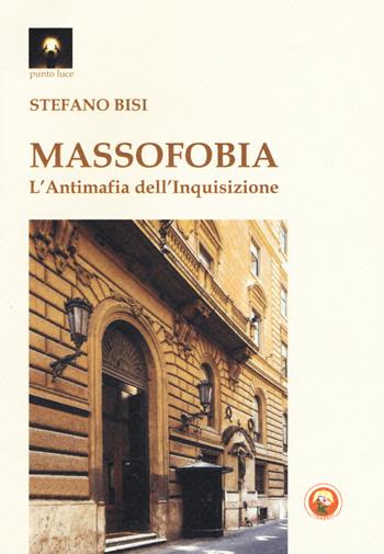 Massofobia. L'antimafia dell'inquisizione - Stefano Bisi - Libro Tipheret 2018, Punto luce | Libraccio.it