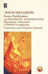 'Æsch Mezareph (Fuoco purificatore) con Mathnitin, Haschmatoth (Ripetizioni e omissioni) e Tossefta (Aggiunte)