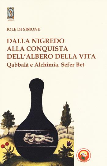 Dalla nigredo alla conquista dell'albero della vita. Qabbalà e alchimia. Sefer Bet - Iole Di Simone - Libro Tipheret 2018, Yesod | Libraccio.it