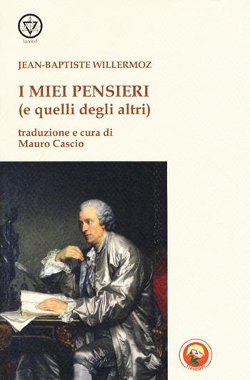 I miei pensieri (e quelli degli altri) - Jean-Baptiste Willermoz - Libro Tipheret 2017, Lamed | Libraccio.it