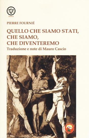 Quello che siamo stati, che siamo, che diventeremo - Pierre Fourné - Libro Tipheret 2019, Lamed | Libraccio.it