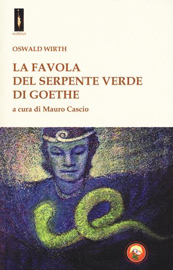 La «favola del serpente verde» di Goethe - Oswald Wirth - Libro Tipheret 2018, Malkhut | Libraccio.it