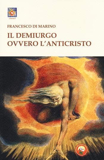 Il Demiurgo ovvero l'Anticristo - Francesco Di Marino - Libro Tipheret 2018, Chesed | Libraccio.it