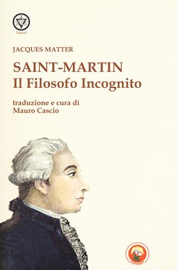 Saint-Martin. Il filosofo incognito - Jacques Matter - Libro Tipheret 2018, Lamed | Libraccio.it