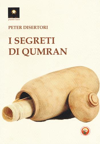 I segreti di Qumran - Peter Disertori - Libro Tipheret 2018, Punto luce | Libraccio.it