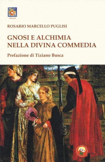 Gnosi e alchimia nella «Divina Commedia» - Rosario Marcello Puglisi - Libro Tipheret 2018, Chesed | Libraccio.it