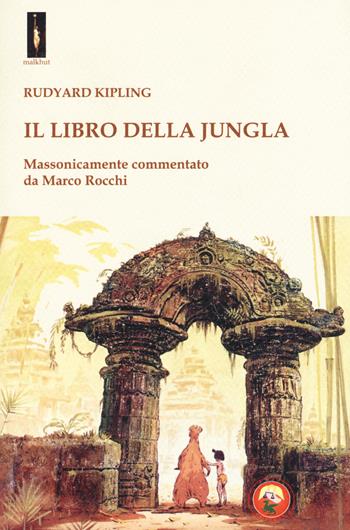 Il libro della jungla. Massonicamente commentato da Marco Rocchi - Rudyard Kipling - Libro Tipheret 2018, Malkhut | Libraccio.it