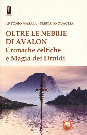 Oltre le nebbie di Avalon. Cronache celtiche e magia dei druidi - Antonio Masala, Tristano Quaglia - Libro Tipheret 2018, Midrash | Libraccio.it