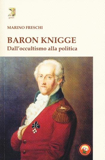 Baron Knigge. Dall'occultismo alla politica - Marino Freschi - Libro Tipheret 2018, Gimel | Libraccio.it