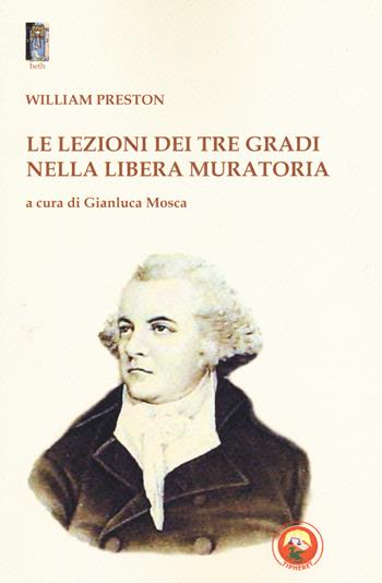 Le lezioni dei tre gradi nella Libera Muratoria - William Preston - Libro Tipheret 2019, Beth | Libraccio.it