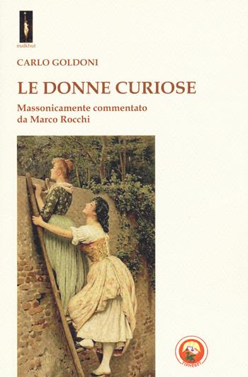 Le donne curiose. Massonicamente commentato da Marco Rocchi - Carlo Goldoni - Libro Tipheret 2019, Malkhut | Libraccio.it