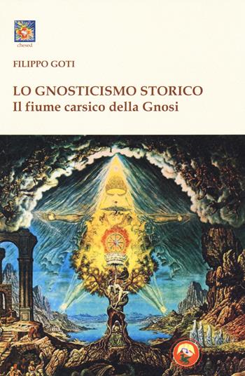 Il fiume carsico della Gnosi. Vol. 1: Lo gnosticismo storico - Filippo Goti - Libro Tipheret 2018, Chesed | Libraccio.it