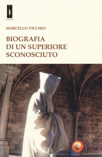 Biografia di un superiore sconosciuto - Marcello Vicchio - Libro Tipheret 2018, Malkhut | Libraccio.it