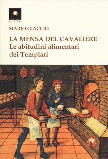 La mensa del cavaliere. Le abitudini alimentari dei Templari - Mario Giaccio - Libro Tipheret 2018, Punto luce | Libraccio.it