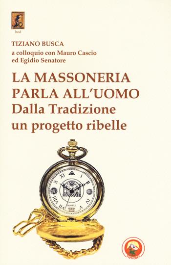 La massoneria parla all'uomo. Dalla Tradizione un progetto ribelle - Tiziano Busca, Mauro Cascio, Egidio Senatore - Libro Tipheret 2018, Hod | Libraccio.it