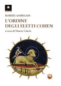 L'ordine degli eletti Cohen - Robert Ambelain - Libro Tipheret 2018, Punto luce | Libraccio.it