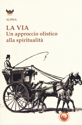 La via. Un approccio olistico alla spiritualità - Alpha - Libro Tipheret 2019, Binah | Libraccio.it