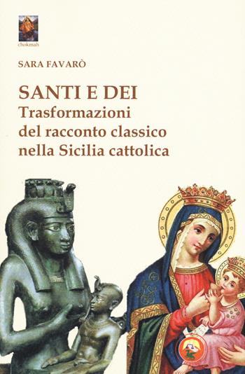 Santi e dei. Trasformazioni del racconto classico nella Sicilia cattolica - Sara Favarò - Libro Tipheret 2018, Chokmah | Libraccio.it