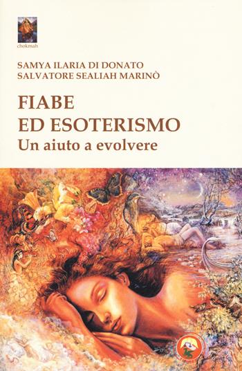 Fiabe ed esoterismo. Un aiuto a evolvere - Samya Ilaria Di Donato, Salvatore Sealiah Marinò - Libro Tipheret 2019, Chokmah | Libraccio.it