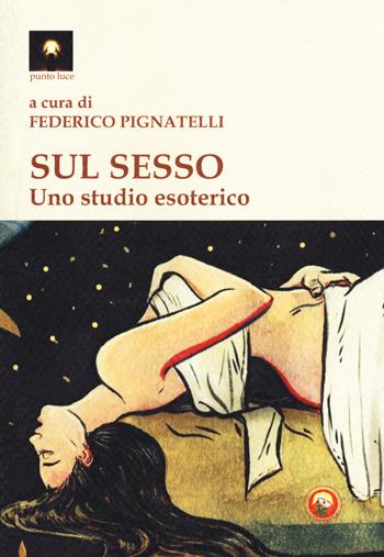 Sul sesso. Uno studio esoterico  - Libro Tipheret 2019, Punto luce | Libraccio.it