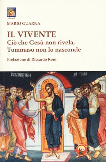 Il vivente. Ciò che Gesù non rivela, Tommaso non lo nasconde - Mario Guarna - Libro Tipheret 2019, Chesed | Libraccio.it