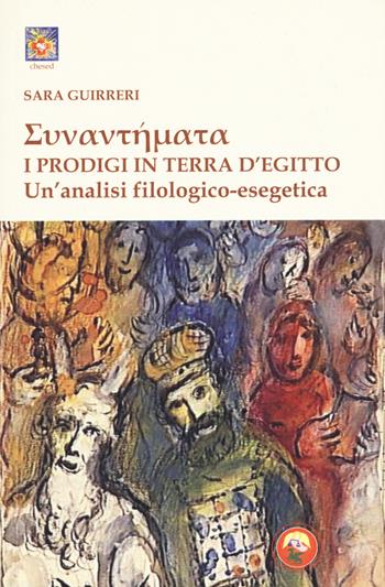 Sunantemata. I prodigi in terra d'Egitto. Un'analisi filologico-esegetica - Sara Guirreri - Libro Tipheret 2019, Chesed | Libraccio.it
