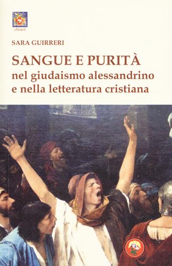 Sangue e purità nel giudaismo alessandrino e nella letteratura cristiana - Sara Guirreri - Libro Tipheret 2019, Chesed | Libraccio.it