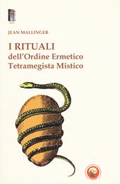I rituali dell'ordine ermetico. Tetramegista mistico