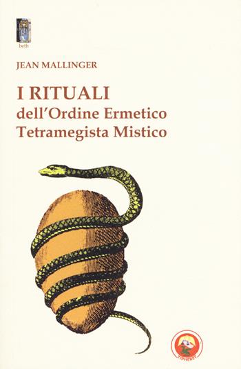 I rituali dell'ordine ermetico. Tetramegista mistico - Jean Mallinger - Libro Tipheret 2019, Beth | Libraccio.it