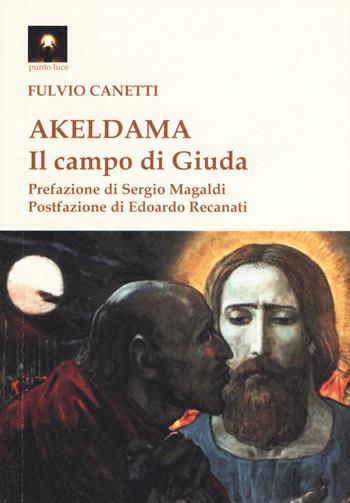 Akeldama. Il campo di Giuda - Fulvio Canetti - Libro Tipheret 2019, Punto luce | Libraccio.it
