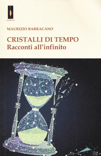 Cristalli di tempo. Racconti all'infinito - Maurizio Barracano - Libro Tipheret 2019, Malkhut | Libraccio.it