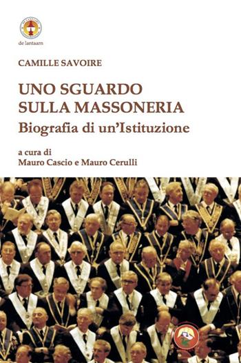Uno sguardo sulla massoneria. Biografia di un'istituzione - Camille Savoire - Libro Tipheret 2020, De Lantaarn | Libraccio.it