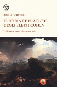 Dottrine e pratiche degli Eletti Cohen - René Le Forestier - Libro Tipheret 2019, Lamed | Libraccio.it