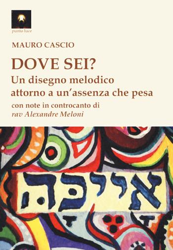 Dove sei? Un disegno melodico attorno un'assenza che pesa - Mauro Cascio - Libro Tipheret 2020, Punto luce | Libraccio.it