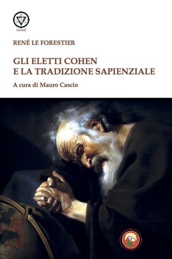 Gli eletti Cohen e la tradizione sapienziale - René Le Forestier - Libro Tipheret 2021, Lamed | Libraccio.it