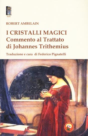 I cristalli magici. Commento al Trattato di Johannes Trithemius - Robert Ambelain - Libro Tipheret 2019, Beth | Libraccio.it