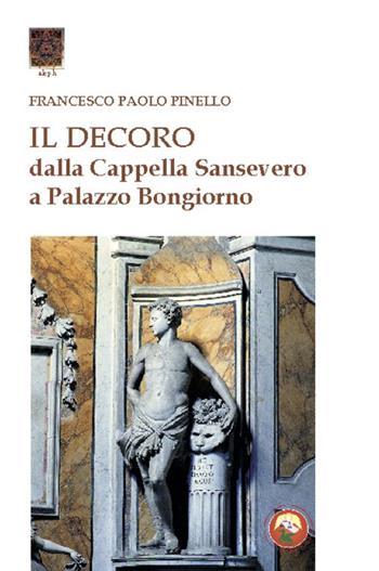 Il decoro. Dalla cappella Sansevero a Palazzo Bongiorno - Francesco Paolo Pinello - Libro Tipheret 2020, Aleph | Libraccio.it