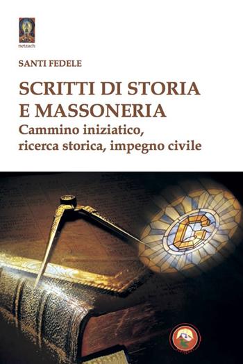 Scritti di storia e massoneria. Cammino iniziatico, ricerca storica, impegno civile - Santi Fedele - Libro Tipheret 2020, Netzach | Libraccio.it