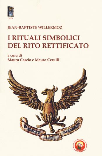 I rituali simbolici del Rito Rettificato - Jean-Baptiste Willermoz - Libro Tipheret 2020, Beth | Libraccio.it