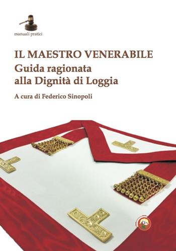 Il maestro venerabile. Guida ragionata alla Dignità di Loggia  - Libro Tipheret 2020, Manuali pratici | Libraccio.it