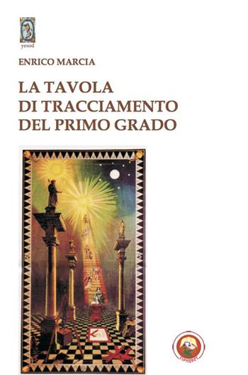 La Tavola di tracciamento del primo grado - Enrico Marcia - Libro Tipheret 2020, Yesod | Libraccio.it