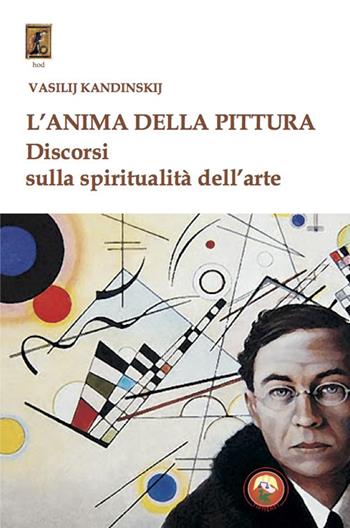 L'anima della pittura. Discorsi sulla spiritualità dell'arte - Vasilij Kandinskij - Libro Tipheret 2020, Hod | Libraccio.it