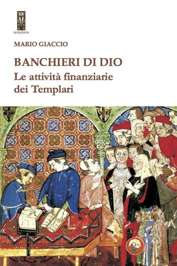 Banchieri di Dio. Le attività finanziarie dei Templari - Mario Giaccio - Libro Tipheret 2020, Templaria | Libraccio.it